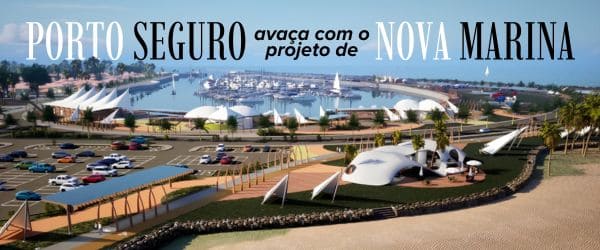 Porto Seguro avança com projeto de marina de R 400 milhões e reforça potencial para o turismo náutico na Bahia